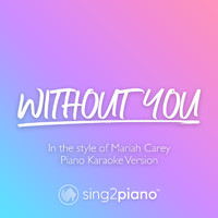 Sing2Piano - Without You (Originally Performed by Mariah Carey) (Piano Karaoke Version)