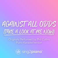 Sing2Piano - Against All Odds (Take A Look At Me Now) [Originally Performed by Phil Collins] (Piano Karaoke Version)