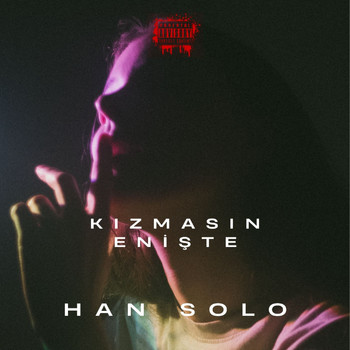 Han Solo - KIZMASIN ENİŞTE (Explicit)