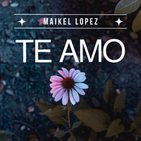 Maikel Lopez - Te Amo