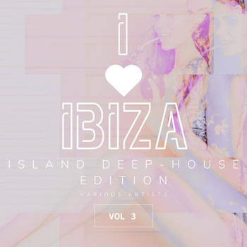 Various Artists - I Love Ibiza (Island Deep-House Edition), Vol. 3