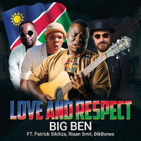Big Ben - Love and Respect (feat. Patrick Sikiliza, Riaan Smit & Dik Bones)