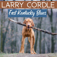 Larry Cordle - East Kentucky Blues