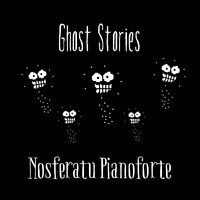 Nosferatu Pianoforte - Ghost Stories