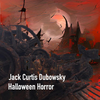 Jack Curtis Dubowsky - Halloween Horror