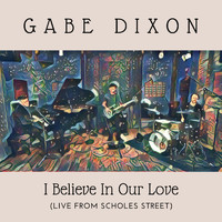Gabe Dixon - I Believe in Our Love (Live from Scholes Street)