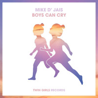 Mike D' Jais - Boys Can Cry