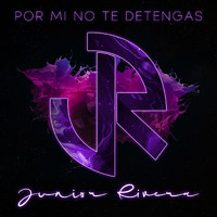 Junior Rivera - Por Mi No Te Detengas