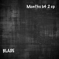 Blade - MONTHS B4 2 (Explicit)
