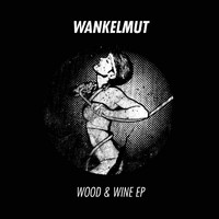 Wankelmut - Wood & Wine EP
