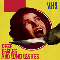 VHS - Deep Gashes and Long Lashes