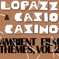LOPAZZ & Casio Casino - Ambient Film Themes, Vol. 2