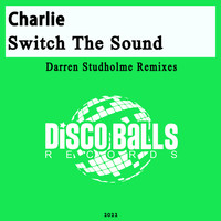 Charlie - Switch The Sound (Darren Studholme Remixes)