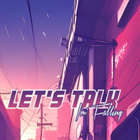 Let's Talk - I'm Falling
