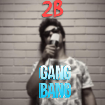 2b - Gang Bang (Explicit)