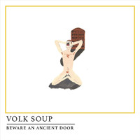 Volk Soup - Beware an Ancient Door