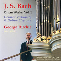 George Ritchie - Bach Organ Works Complete, Vol. 1: German Virtuosity & Italian Elegance