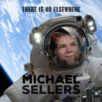 Michael Sellers - There Is No Elsewhere