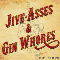 Joe Leslie D' Angelo - Jive-Asses & Gin Whores (Explicit)