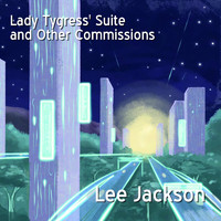 Lee Jackson - Lady Tygress' Suite and Other Commissions