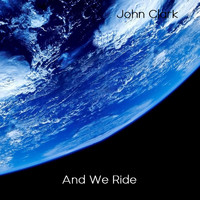 John Clark - And We Ride