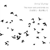 Anna Murray - The Moon Sets and Birds Cry