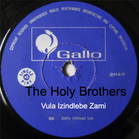 The Holy Brothers - Vula Izindlebe Zami