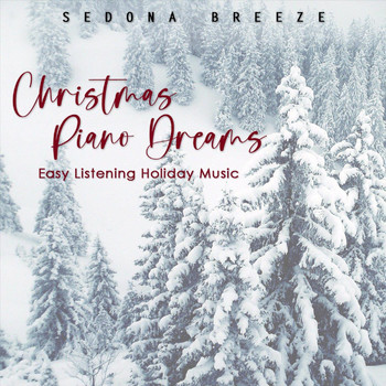 Sedona Breeze - Christmas Piano Dreams: Easy Listening Holiday Music