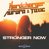 Hardcharger vs. Aurora & Toxic - Stronger Now