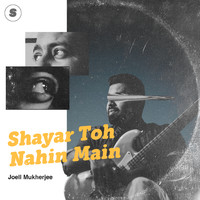 Joell - Shayar Toh Nahin Main
