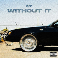 G.T. - Without It (Explicit)