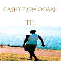 TIL - CASHY FLOW OOAAH