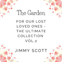 JIMMY SCOTT - The Garden - For Our Lost Loved Ones - The Ultimate Collection, Vol. 2