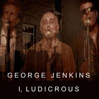 I, Ludicrous - George Jenkins