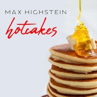 Max Highstein - Hotcakes