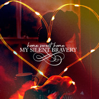 My Silent Bravery - Home Sweet Home