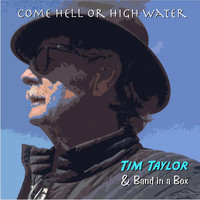 Tim Taylor and Band in a Box - Come Hell or High Water