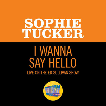 Sophie Tucker - I Wanna Say Hello (Live On The Ed Sullivan Show, October 12, 1952)