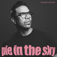 Michael Sullivan - Pie in the Sky