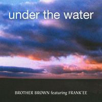 Brother Brown - Under The Water (feat. Frank'ee)