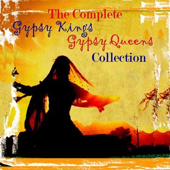 Various Artists - Complete Gypsy Kings & Gypsy Queens Collection