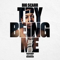 Big Scarr - Try Being Me (Explicit)