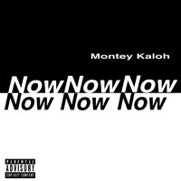 Montey Kaloh - Now (Explicit)