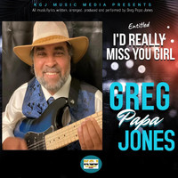 Greg Papa Jones - I'd Really Miss You Girl