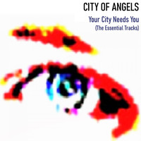 City Of Angels - Your City Needs You (The Essential Tracks)
