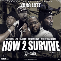 Yung Lott - How 2 Survive (G-Mix) [feat. E40, Black C, Mitchy Slick & West Coast Stone] (Explicit)
