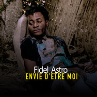 Fidel Astro - Envie D'etre Moi