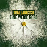 Tom Larusso - Eine Weiße Rose