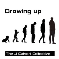 The J Calvert Collective featuring J Calvert - Growing Up (Explicit)