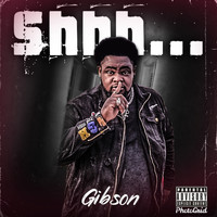 Gibson - Shhh (Explicit)